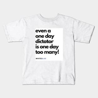 EVEN A ONE DAY DICTATOR IS ONE DAY TOO MANY! Kids T-Shirt